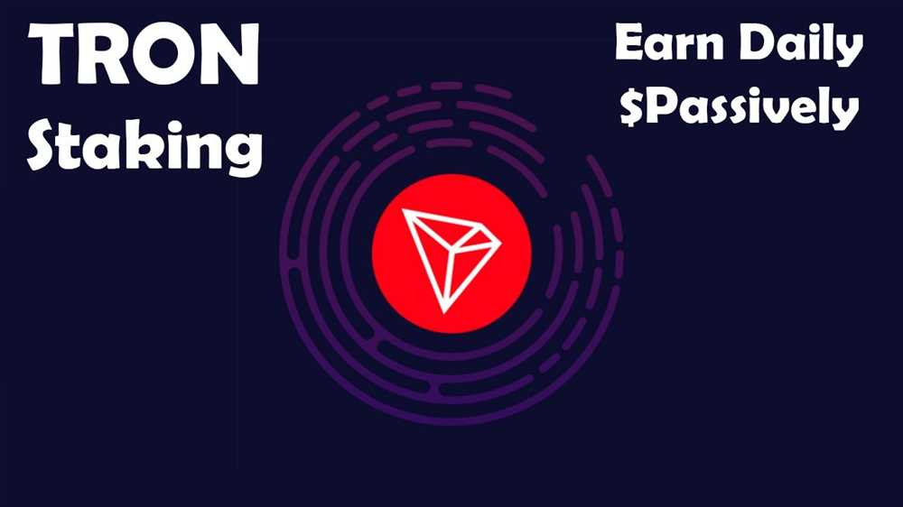 Discover the Advantages of Tron Staking: A Guide to Generating Passive Income